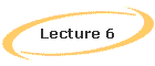 Lecture 6