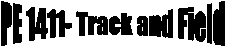 PE 1411- Track and Field